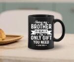 Funny Brother Gift Ceramic Coffee Mug – “Being My Brother Is Really The Only Gift You Need” 11oz Cup (Gift from Sister)(Bundle of 10 Products) - Image 4